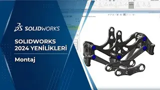 SOLIDWORKS 2024 Montaj Yenilikleri