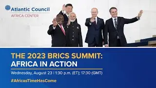 The 2023 BRICS Summit: Africa in action