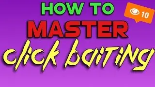 HOW TO CLICK BAIT!