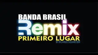 Primeiro lugar - Banda Brasil [REMIX BY RICARDO SQUARCIERI]