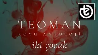 teoman - iki çocuk (Official Lyric Video)