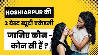Hoshiarpur ki Top 3 Beauty Academy | Best Beauty Parlour Course in Hoshiarpur
