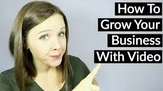 How To Grow Your Business with Video - Marketing Ideas For Small Businesses