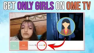 How to Get Girls Only on Ome TV 2024 (100% Working)