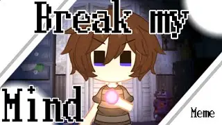 Break my mind meme | FNaF 4 Crying child (CC) gacha club animation meme || Spoilers || Harlow Signal
