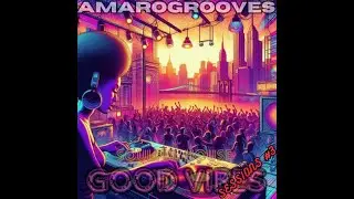 AmaroGrooves Soulful House Good Vibes Sessions #3