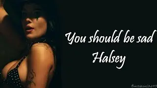 Halsey - You should be sad (Lyrics)