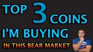 TOP 3 COINS I'M BUYING IN THIS BEAR MARKET