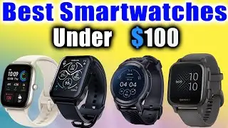 Best smartwatches under $100 in 2023 