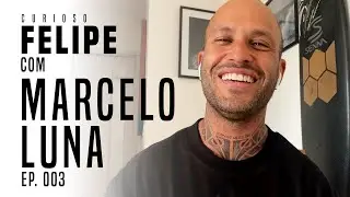 Curioso Felipe com Marcelo Luna