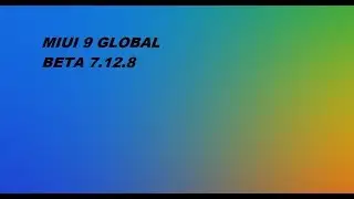 MIUI 9 GLOBAL BETA 7.12.8