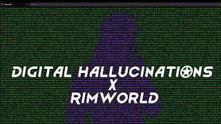 DIGITAL HALLUCINATIONS x Rimworld