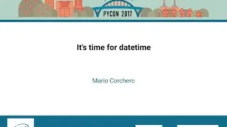 Mario Corchero   It's time for datetime   PyCon 2017