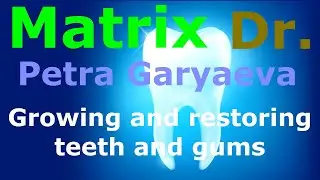 Matrix of Dr. Peter Garyaev. Growing and restoring teeth and gums.