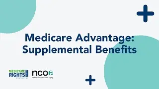 Understanding Medicare Advantage Supplemental Benefits