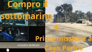 Compro il sotto marino + prima missioni a Cayo Perico