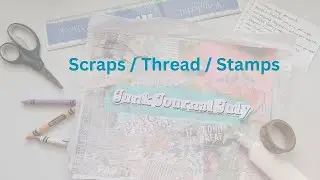 Junk Journal July - scraps, thread, and stamps
