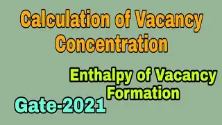 Calculation of Vacancy Concentration||Enthalpy of Vacancy Formation ||Gate 2021(Metallurgy)Solution