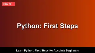 Learn Python: First Steps for Absolute Beginners