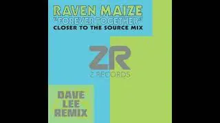 Raven Maize - Forever Together (Closer To The Source Edit)