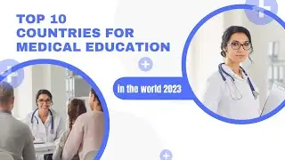 Top 10 Countries for Medical Education in 2023: Where to Study Medicine for a Promising Career