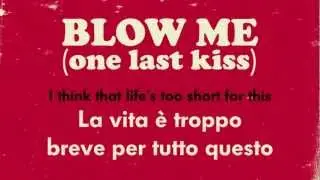 P!nk - Blow Me (One Last Kiss) (testo e traduzione)