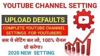 YouTube Upload Defaults in 2020 | YouTube Ki Sabhi A to Z Settings | 100% YouTube Channel Grow Hoga