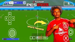Update!!!!!!!! Efootball Pes PPSSPP 2025 New Update Transfer & Kits | Camera Ps4 & Ps5 | HD Graphics