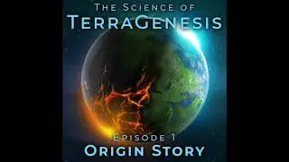 The Science of TerraGenesis: Origin Story (Episode 1)