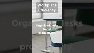 Workplace Efficiency | Organized desks boost productivity