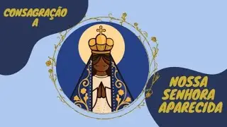 CONSAGRAÇÃO A NOSSA SENHORA DA CONCEIÇÃO APARECIDA [DESENHOS BILÍCOS] CATEQUESE