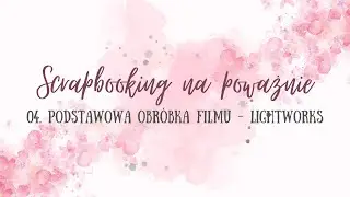 Podstawy programu Lightworks  - scrapbooking na poważnie