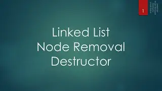 22.4 Linked List - Node Removal and Destructor
