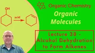 The Dehydration of an Alcohol to Form an Alkene - Organic Chemistry One (1) Lecture Series Video 38