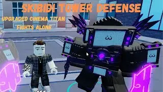 Skibidi Tower Defense Upgraded Cinema Titan Fights Alone