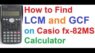 How To Find LCM and GCF on Casio fx-82MS Scientific Calculator