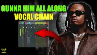 How To Mix Vocals Like Gunna Him All Along (Presets)