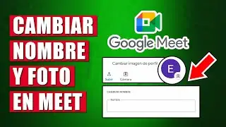 Cómo Cambiar Mi Nombre Y Foto en Google Meet ¡Fácil Y Rápido!