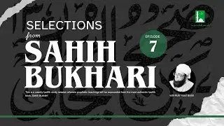 Selections from Sahih Bukhari | Mufti Yusuf Badat | Episode #7 Pt. 2