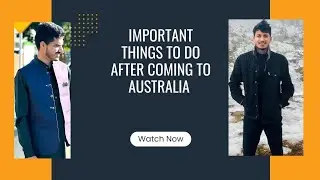 Things to do before coming to Australia | Important things to do after arriving in Australia