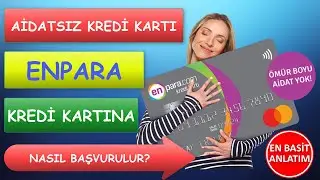 ENPARA KREDİ KARTINA NASIL BAŞVURULUR? AVANTAJLARI NELER!