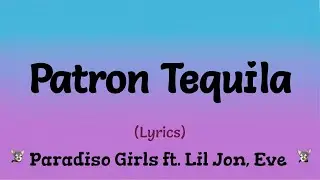 Patron Tequila (Lyrics) ~ Paradiso Girls  feat  Lil Jon, Eve
