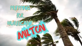 PREPPING FOR HURRCANE MILTON 2024