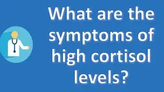 What are the symptoms of high cortisol levels ? | Best Health Channel