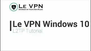 How to configure Le VPN via L2TP connection on Windows 10 | Le VPN Tutorial