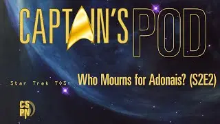 Captain's Pod - Star Trek TOS: Who Mourns for Adonis? (S2E2)