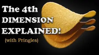 The 4th Dimension Explained!  (With Pringles)