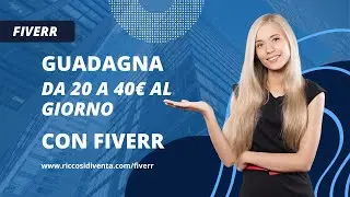 Guadagna da 20 a 40€ al giorno con Fiverr