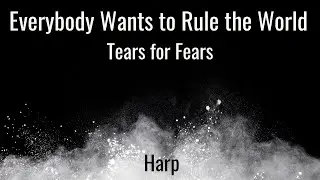 Everybody Wants to Rule the World by Tears for Fears for Harp