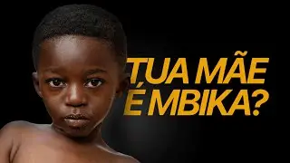 O SIGNIFICADO PESADO DE "TUA MÃE É MBIKA"